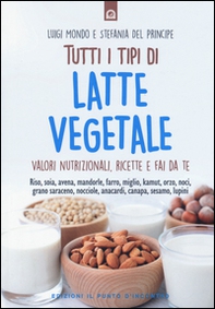 Tutti i tipi di latte vegetale. Valori nutrizionali, ricette e fai da te - Librerie.coop
