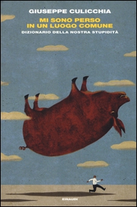 Mi sono perso in un luogo comune. Dizionario della nostra stupidità - Librerie.coop Mi sono perso in un luogo comune. Dizionario della nostra stupidità - Librerie.coop