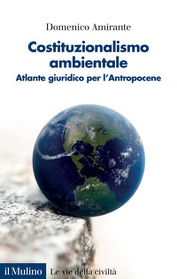 Costituzionalismo ambientale. Atlante giuridico per l'Antropocene - Librerie.coop Costituzionalismo ambientale. Atlante giuridico per l'Antropocene - Librerie.coop