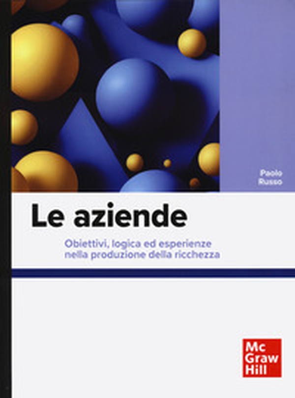 Le aziende. Obiettivi, logica ed esperienze nella produzione della ricchezza - Librerie.coop Le aziende. Obiettivi, logica ed esperienze nella produzione della ricchezza - Librerie.coop