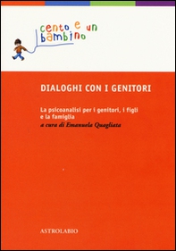 Dialoghi con i genitori. La psicoanalisi per i genitori, i figli e la famiglia - Librerie.coop