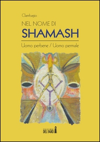 Nel nome di Shamash. Uomo perbene/uomo permale - Librerie.coop
