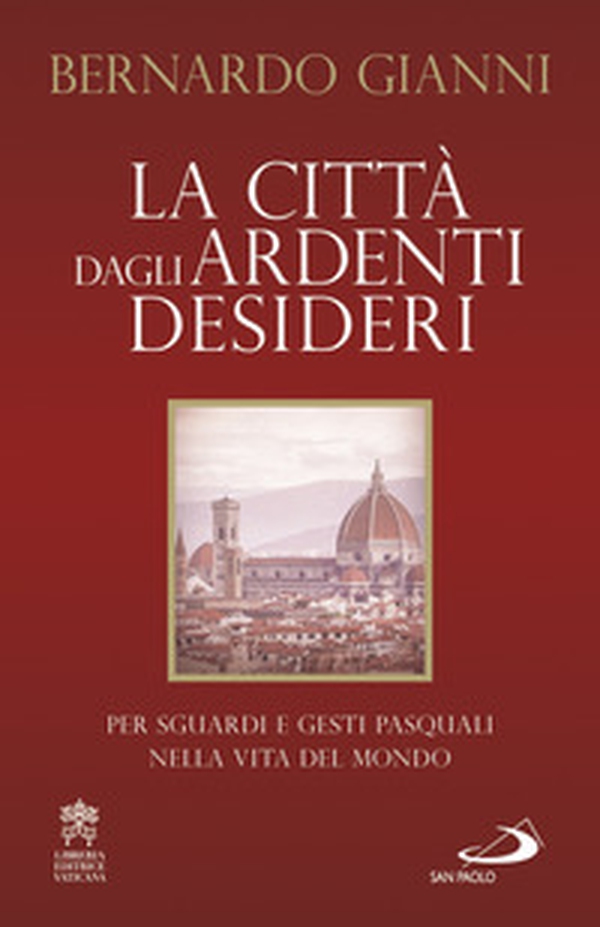 La città dagli ardenti desideri. Per sguardi e gesti pasquali nella vita del mondo - Librerie.coop La città dagli ardenti desideri. Per sguardi e gesti pasquali nella vita del mondo - Librerie.coop