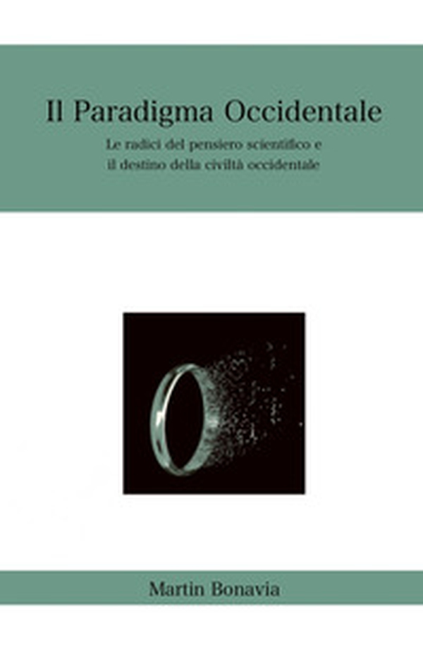 Il paradigma occidentale. Le radici del pensiero scientifico e il destino della civiltà occidentale - Librerie.coop Il paradigma occidentale. Le radici del pensiero scientifico e il destino della civiltà occidentale - Librerie.coop