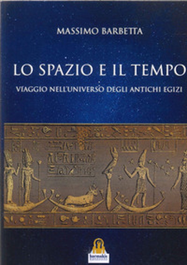 lo spazio e il tempo. Viaggio nell'universo degli antichi egizi - Librerie.coop lo spazio e il tempo. Viaggio nell'universo degli antichi egizi - Librerie.coop