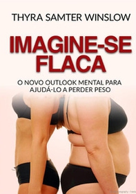Imagine-se flaca. O Novo Outlook Mental para Ajudá-lo a Perder Peso - Librerie.coop