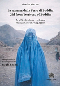 La ragazza dalla Terra di Buddha. La difficoltà di essere afghana-Girl from territory of Buddha. Predicaments of being afghan. Edi, italiana, inglese e francese - Librerie.coop