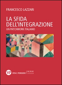 La sfida dell'integrazione. Un patchwork italiano - Librerie.coop