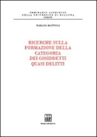Ricerche sulla formazione della categoria dei cosiddetti quasi delitti - Librerie.coop