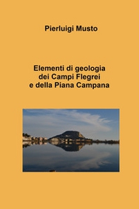 Elementi di geologia dei Campi Flegrei e della Piana Campana - Librerie.coop