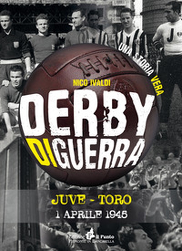 Derby di guerra Juve-Toro 1 aprile 1945 - Librerie.coop Derby di guerra Juve-Toro 1 aprile 1945 - Librerie.coop