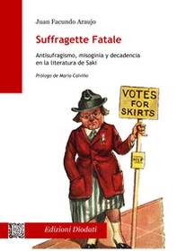 Suffragette fatale. Antisufragismo, misoginia y decadencia en la literatura de Saki - Librerie.coop Suffragette fatale. Antisufragismo, misoginia y decadencia en la literatura de Saki - Librerie.coop