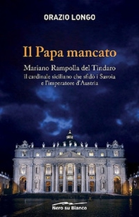 Il papa mancato. Mariano Rampolla del Tindaro, il cardinale siciliano che sfidò i Savoia e l'imperatore d'Austria - Librerie.coop
