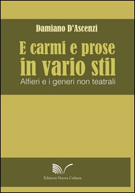 E carmi e prose in vario stil. Alfieri e i generi non teatrali - Librerie.coop