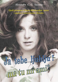 Quali promesse si fanno dichiarandosi amore e quante si manterranno, dicendo: ja tebe ljublju! Ma tu mi ami? - Librerie.coop