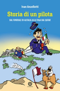 Storia di un pilota. Dal funerale di Alitalia alla fuga dal Qatar - Librerie.coop Storia di un pilota. Dal funerale di Alitalia alla fuga dal Qatar - Librerie.coop