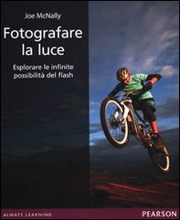 Fotografare la luce. Esplorare le infinite possibilità del flash - Librerie.coop