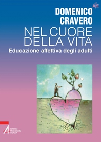 Nel cuore della vita. Educazione affettiva degli adulti - Librerie.coop