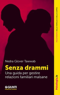 Senza drammi. Una guida per gestire relazioni familiari malsane - Librerie.coop