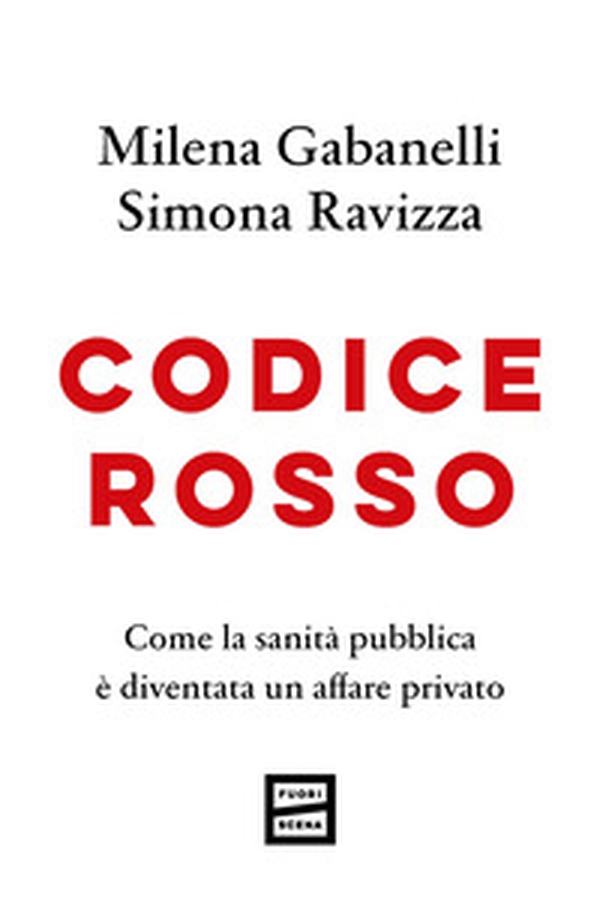 Codice rosso. Come la sanità pubblica è diventata un affare privato - Librerie.coop Codice rosso. Come la sanità pubblica è diventata un affare privato - Librerie.coop