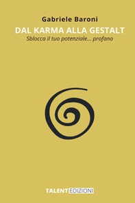 Dal karma alla gestalt. Sblocca il tuo potenziale... profano - Librerie.coop