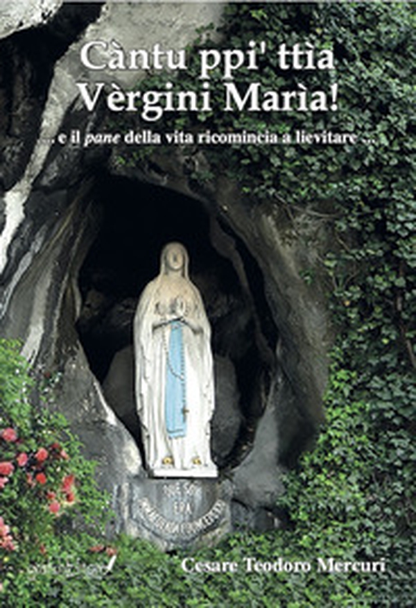 Càntu ppi' Ttìa Vèrgini Marìa!. ... e il pane della vita ricomincia a lievitare ... - Librerie.coop Càntu ppi' Ttìa Vèrgini Marìa!. ... e il pane della vita ricomincia a lievitare ... - Librerie.coop