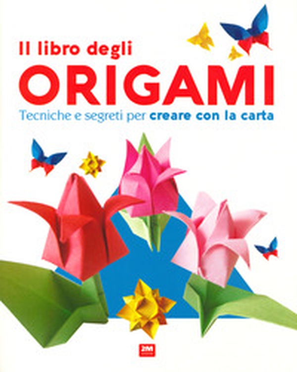 Il libro degli origami. Tecniche e segreti per creare con la carta - Librerie.coop Il libro degli origami. Tecniche e segreti per creare con la carta - Librerie.coop