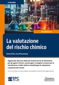 La valutazione del rischio chimico. Aggiornato alla luce delle più recenti norme di riferimento per gli agenti chimici, cancerogeni, mutageni e tossici per la riproduzione e delle relative metodologie di valutazione e gestione del rischio. Con un ricco el - Librerie.coop