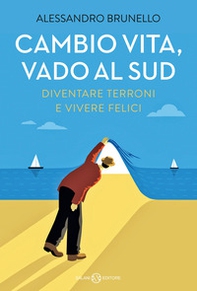 Cambio vita, vado al Sud. Diventare terroni e vivere felici - Librerie.coop Cambio vita, vado al Sud. Diventare terroni e vivere felici - Librerie.coop