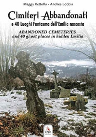 Cimiteri abbandonati e 40 luoghi fantasma dell'Emilia nascosta - Librerie.coop