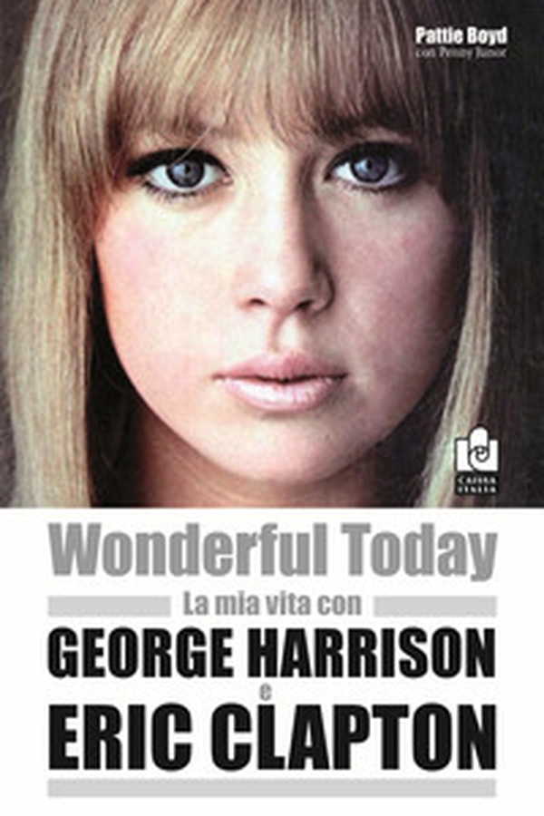 Wonderful today. La mia vita con George Harrison ed Eric Clapton - Librerie.coop Wonderful today. La mia vita con George Harrison ed Eric Clapton - Librerie.coop