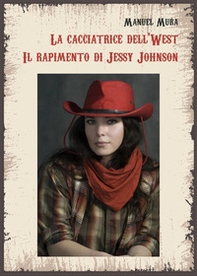 La cacciatrice del West. Il rapimento di Jessy Johnson - Librerie.coop