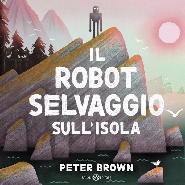 Il robot selvaggio sull'isola - Librerie.coop Il robot selvaggio sull'isola - Librerie.coop