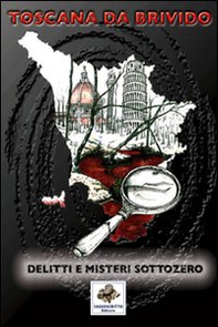 Toscana da brivido delitti e misteri sottozero - Librerie.coop