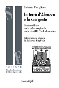 La terra d'Abruzzo e la sua gente. Libro sussidiario per la cultura regionale per le classi III, IV e V elementare - Librerie.coop