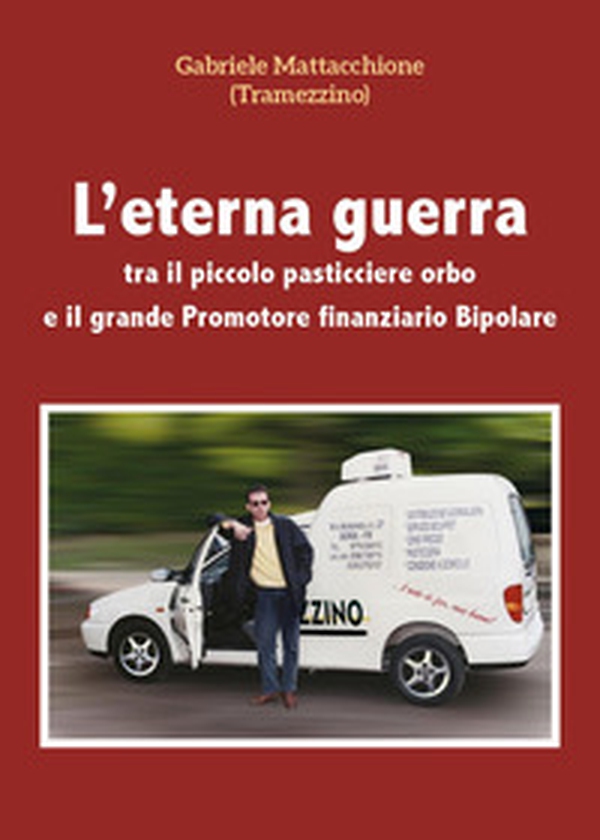 L'eterna guerra tra il piccolo pasticciere orbo e il grande promotore finanziario bipolare - Librerie.coop