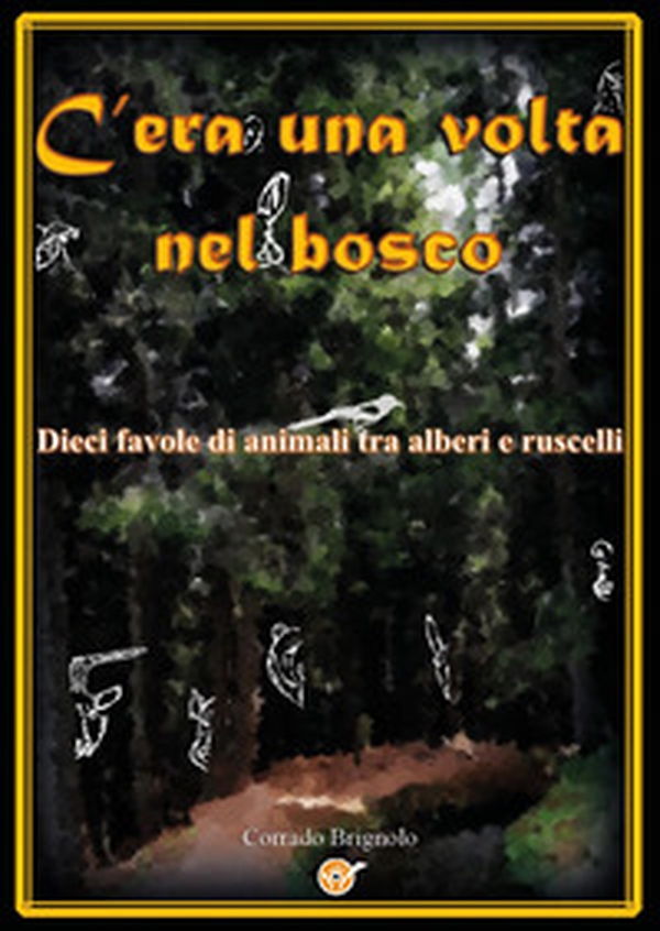 C'era una volta nel bosco. Dieci favole di animali tra alberi e ruscelli - Librerie.coop C'era una volta nel bosco. Dieci favole di animali tra alberi e ruscelli - Librerie.coop