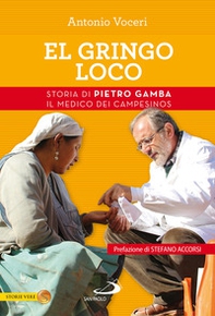 El gringo loco. Storia di Pietro Gamba, il medico dei campesinos - Librerie.coop
