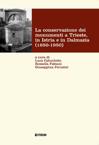 La conservazione dei monumenti a Trieste, in Istria e in Dalmazia 1850-1950 - Librerie.coop