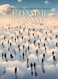 E dammi la mano. L'anno che verrà. Scrittori per la solidarietà - Librerie.coop