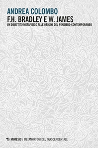 F.H. Bradley e W. James. Un dibattito metafisico alle origini del pensiero contemporaneo - Librerie.coop