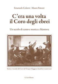 C'era una volta il coro degli ebrei. Un secolo di canto e musica a Mantova - Librerie.coop C'era una volta il coro degli ebrei. Un secolo di canto e musica a Mantova - Librerie.coop