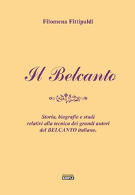 Il belcanto. Storia, biografie e studi relativi alla tecnica dei grandi autori del belcanto italiano - Librerie.coop