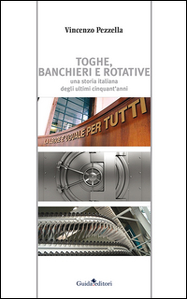Toghe, banchieri e rotative. Una storia italiana degli ultimi cinquant'anni - Librerie.coop Toghe, banchieri e rotative. Una storia italiana degli ultimi cinquant'anni - Librerie.coop