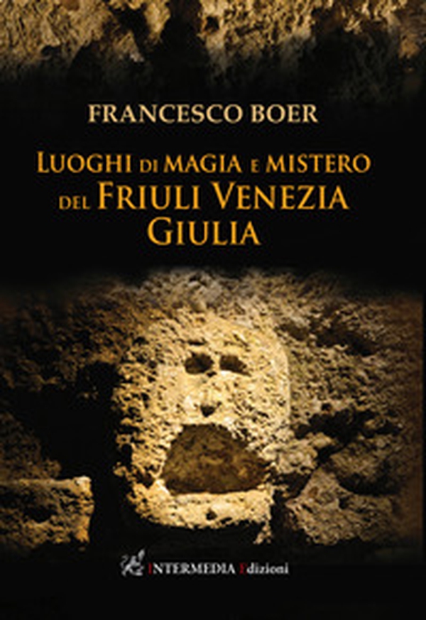 Luoghi di magia e mistero del Friuli Venezia Giulia - Librerie.coop Luoghi di magia e mistero del Friuli Venezia Giulia - Librerie.coop