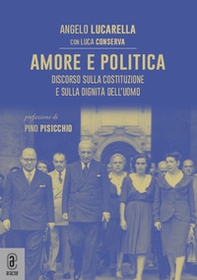 Amore e politica. Discorso sulla Costituzione e sulla dignità dell'uomo - Librerie.coop