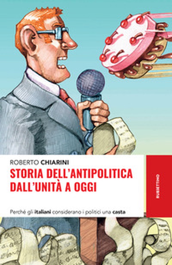Storia dell'antipolitica dall'Unità a oggi. Perché gli italiani considerano i politici una casta - Librerie.coop Storia dell'antipolitica dall'Unità a oggi. Perché gli italiani considerano i politici una casta - Librerie.coop