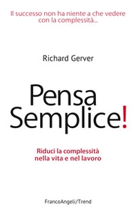 Pensa semplice! Riduci la complessità nella vita e nel lavoro - Librerie.coop