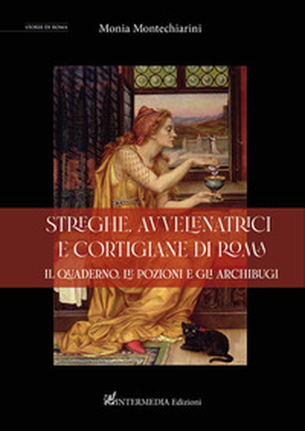 Streghe, avvelenatrici e cortigiane di Roma. il quaderno, le pozioni e gli archibugi - Librerie.coop Streghe, avvelenatrici e cortigiane di Roma. il quaderno, le pozioni e gli archibugi - Librerie.coop