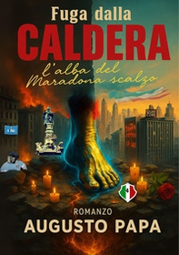 Fuga dalla Caldera. L'alba del Maradona scalzo - Librerie.coop